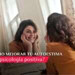 Cómo la psicología puede mejorar tu autoestima