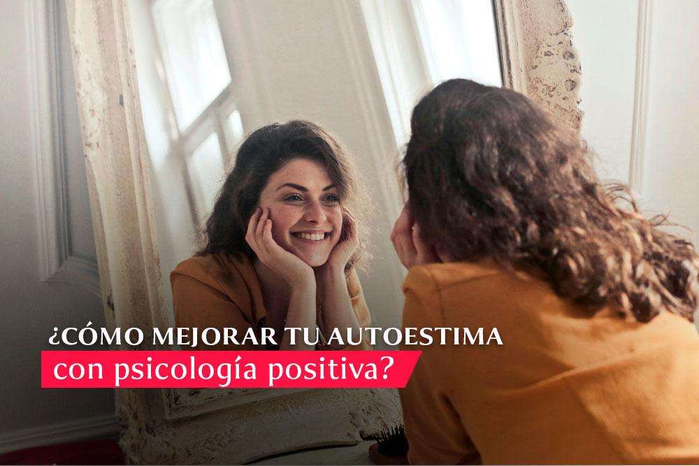 como-la-psicologia-puede-mejorar-tu-autoestima