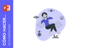 agregar-musica-a-powerpoint-tutorial-completo-y-sencillo