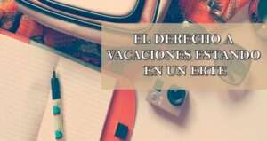 puedo-irme-de-vacaciones-estando-en-un-erte-derechos-laborales