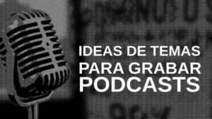 ideas-de-temas-para-abordar-en-tu-proximo-podcast