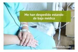 que-derechos-tengo-si-me-despiden-estando-de-baja-medica